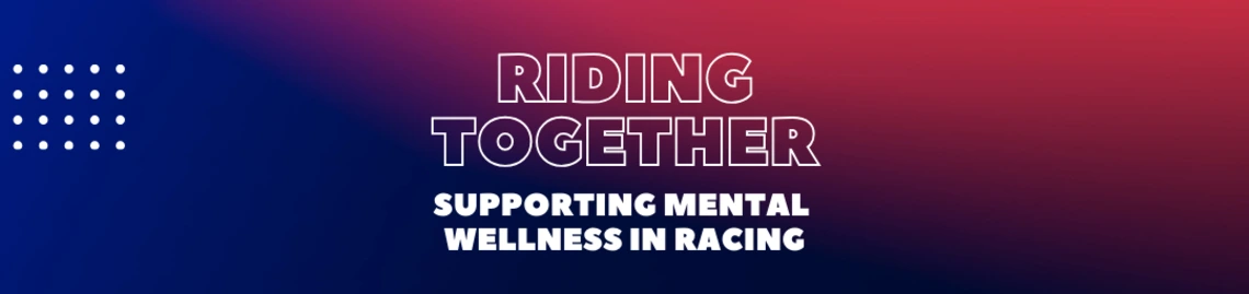 Riding Together: Supporting Mental Wellness in Racing HEADER